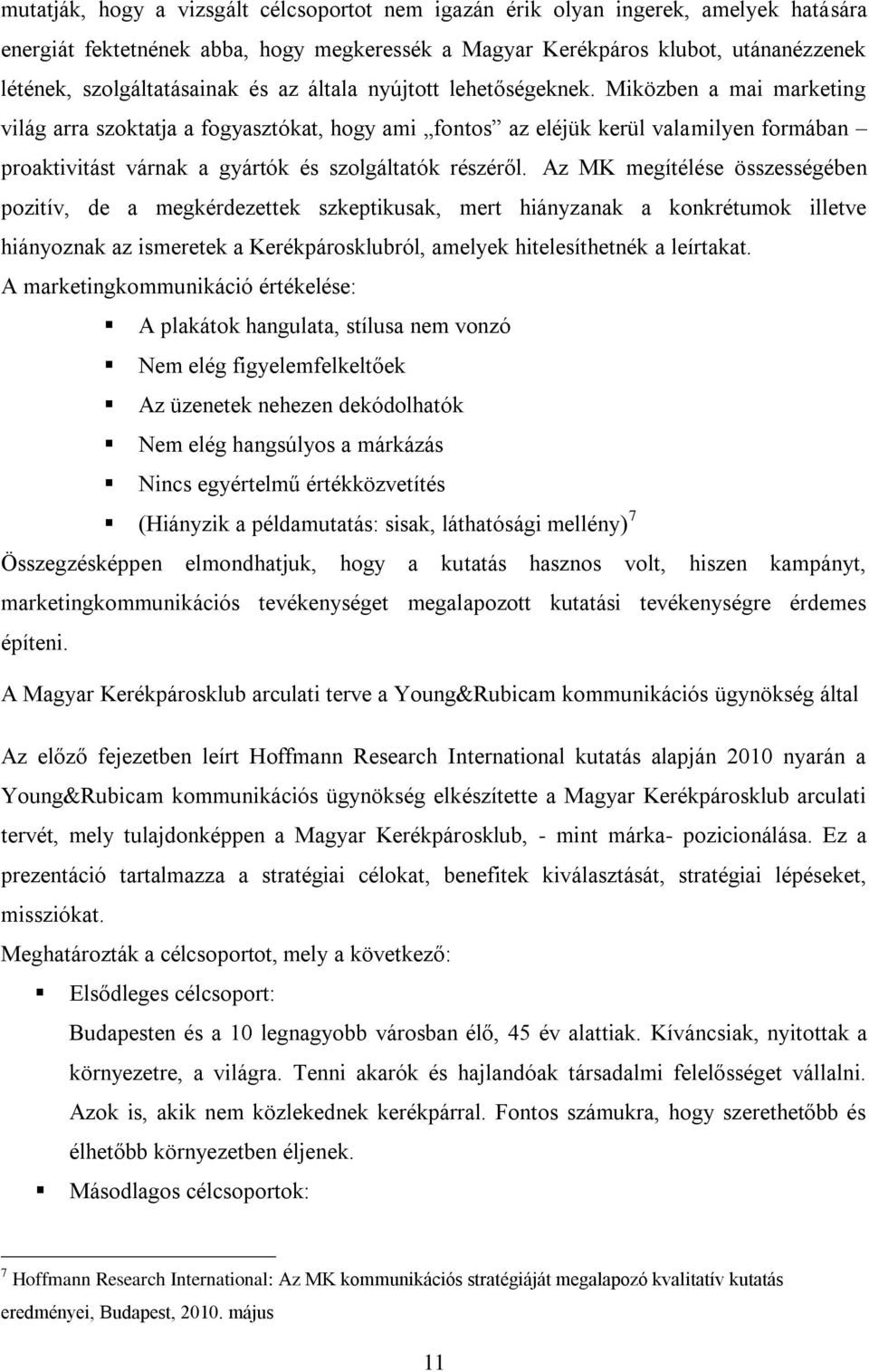 Miközben a mai marketing világ arra szoktatja a fogyasztókat, hogy ami fontos az eléjük kerül valamilyen formában proaktivitást várnak a gyártók és szolgáltatók részéről.