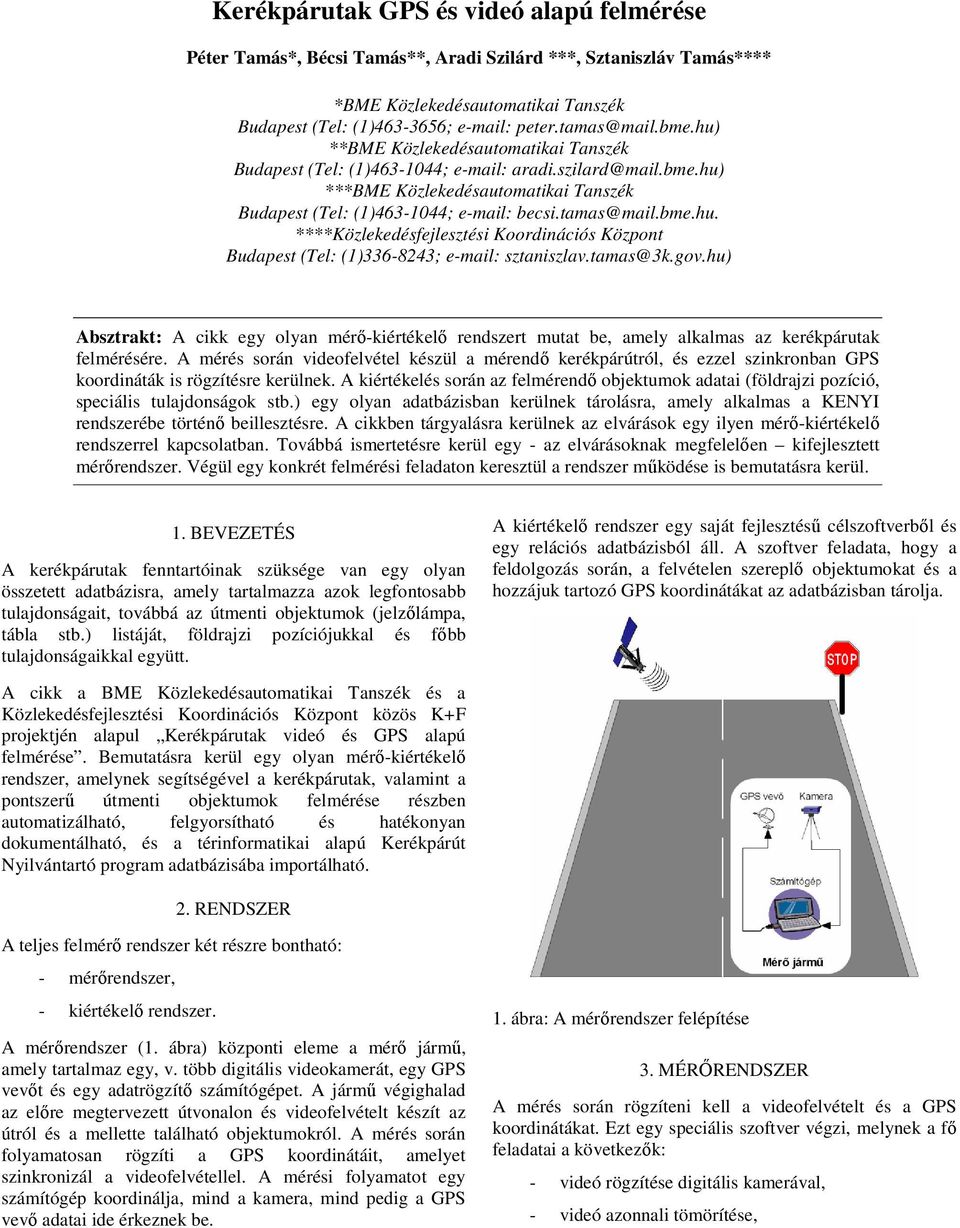 bme.hu. ****Közlekedésfejlesztési Koordinációs Központ Budapest (Tel: (1)336-8243; e-mail: sztaniszlav.tamas@3k.gov.