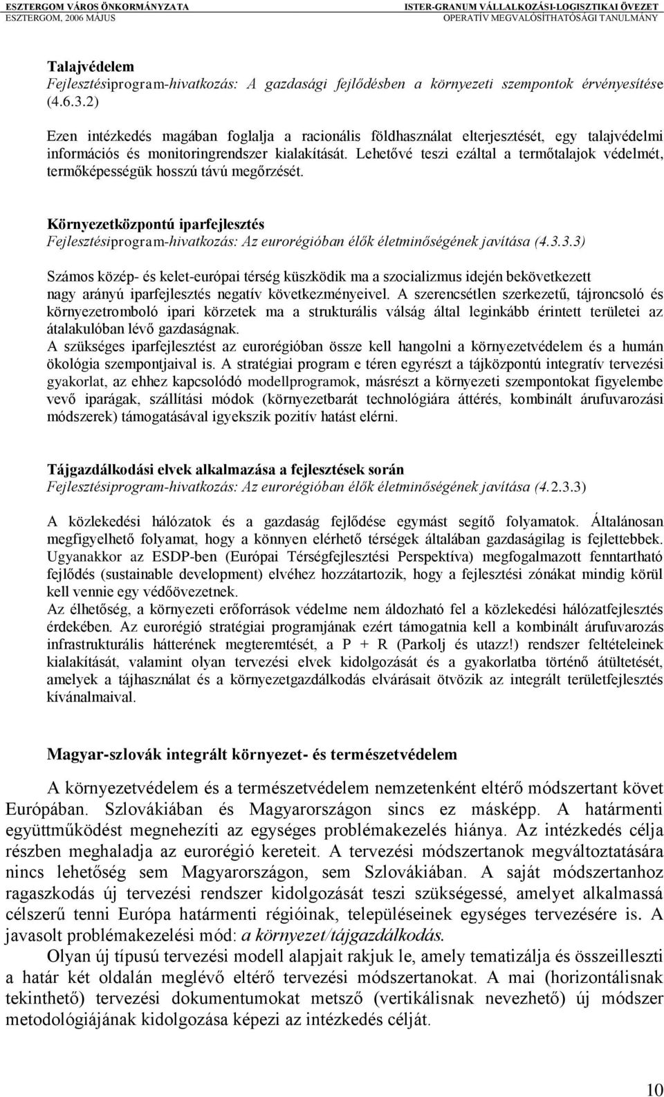 Lehetővé teszi ezáltal a termőtalajok védelmét, termőképességük hosszú távú megőrzését.