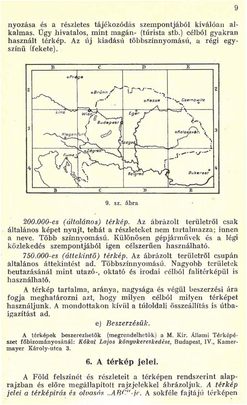 Az ábrázolt területről csak általános képet nyujt, tehát a részleteket nem tartalmazza; innen a neve. Több színnyomású.