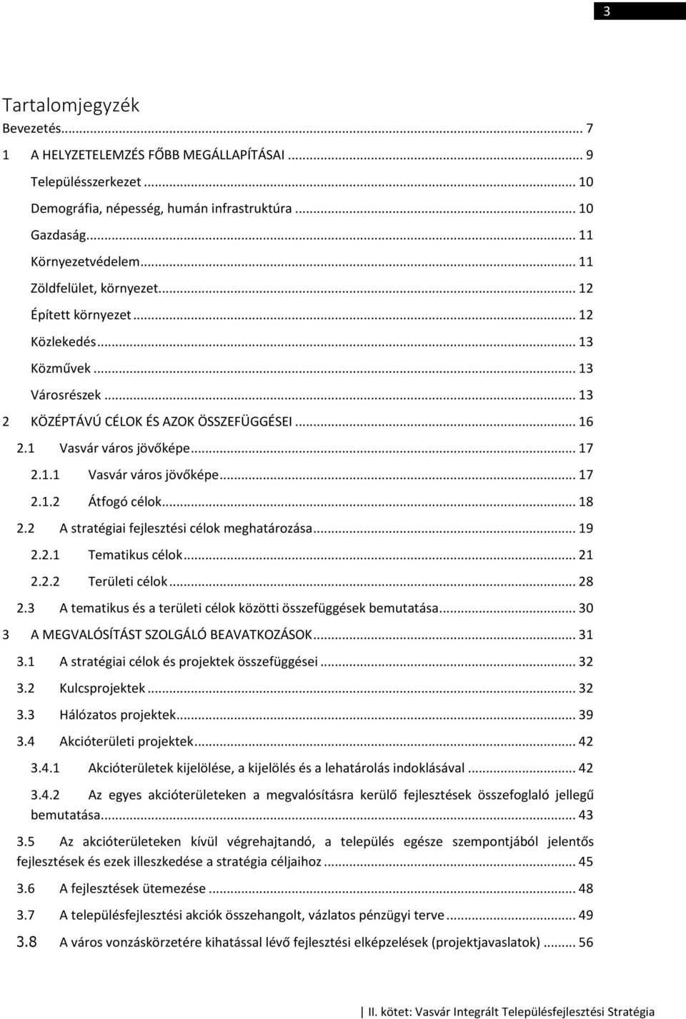 .. 18 2.2 A stratégiai fejlesztési célok meghatározása... 19 2.2.1 Tematikus célok... 21 2.2.2 Területi célok... 28 2.3 A tematikus és a területi célok közötti összefüggések bemutatása.