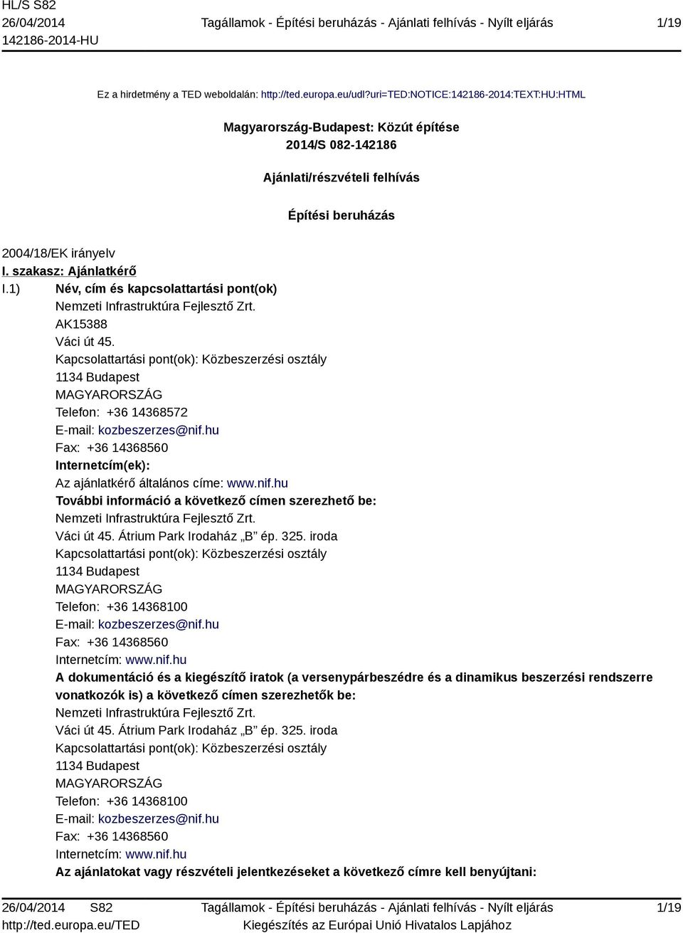 1) Név, cím és kapcsolattartási pont(ok) Nemzeti Infrastruktúra Fejlesztő Zrt. AK15388 Váci út 45.