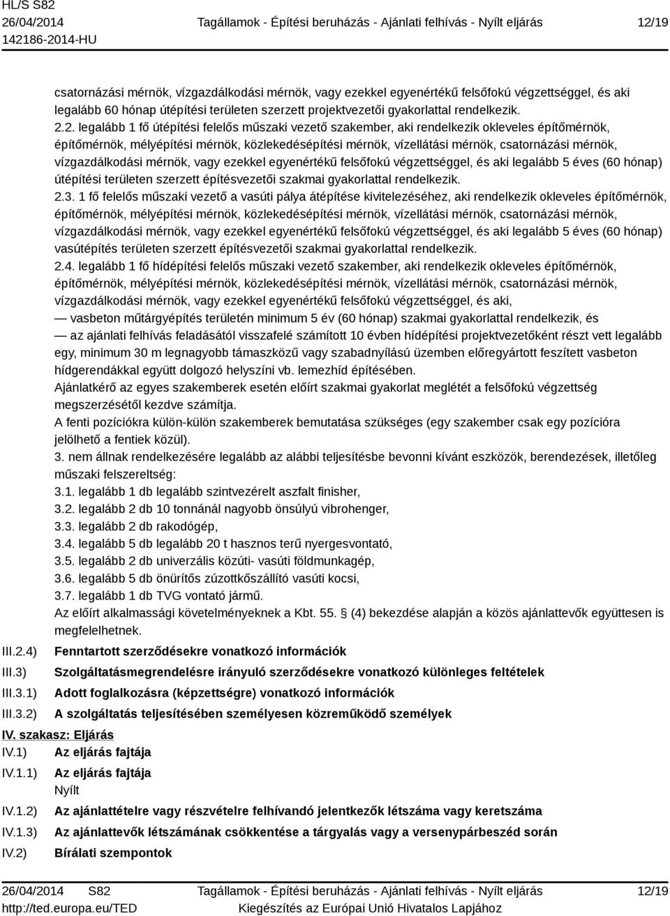 2.2. legalább 1 fő útépítési felelős műszaki vezető szakember, aki rendelkezik okleveles építőmérnök, építőmérnök, mélyépítési mérnök, közlekedésépítési mérnök, vízellátási mérnök, csatornázási