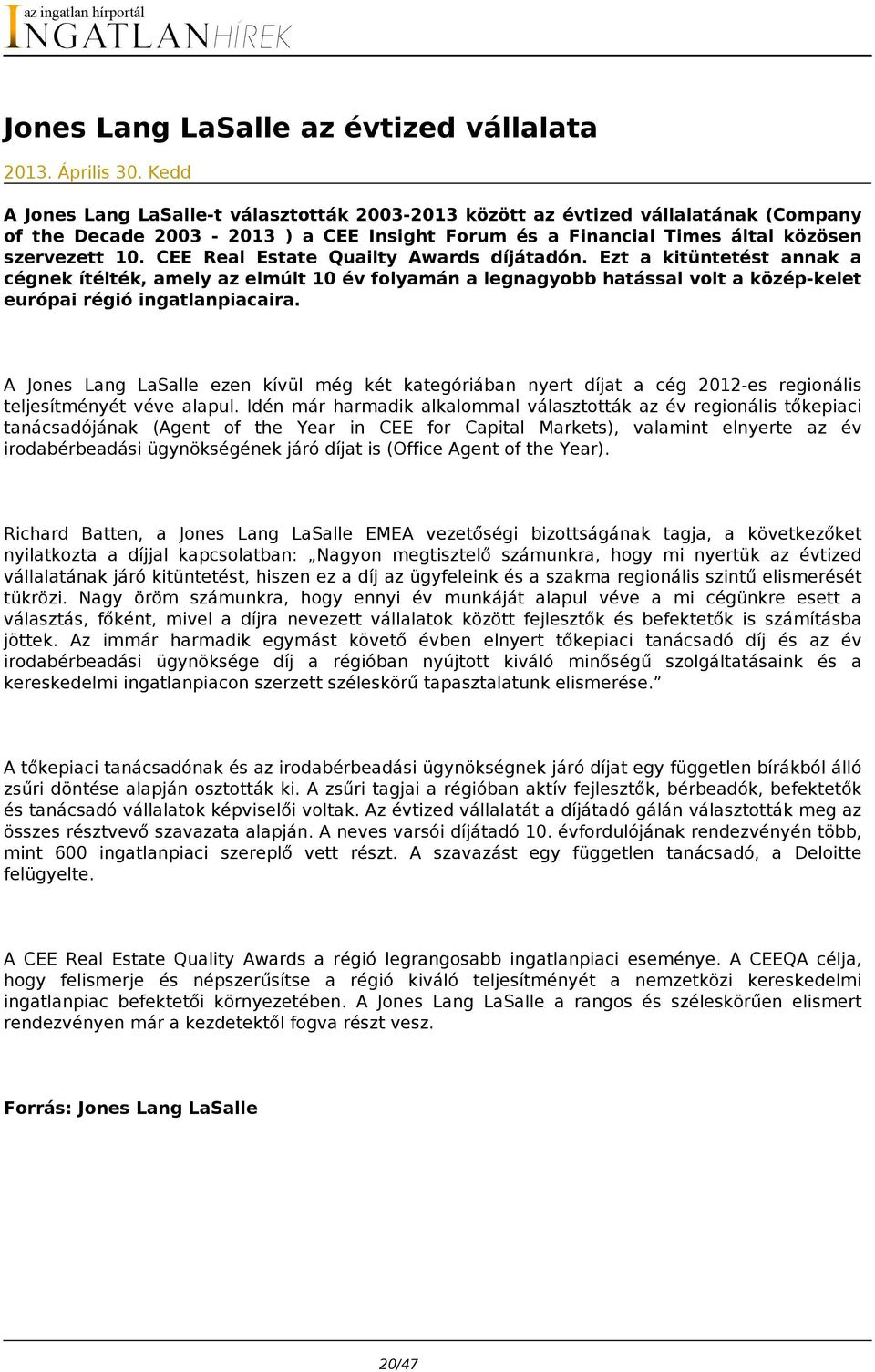 CEE Real Estate Quailty Awards díjátadón. Ezt a kitüntetést annak a cégnek ítélték, amely az elmúlt 10 év folyamán a legnagyobb hatással volt a közép-kelet európai régió ingatlanpiacaira.