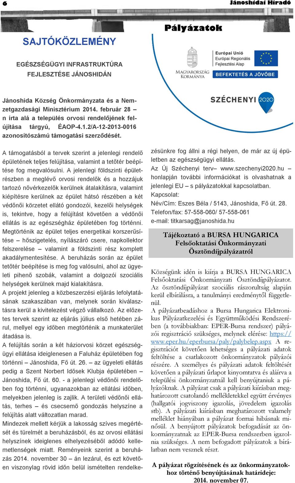 A támogatásból a tervek szerint a jelenlegi rendelő épületének teljes felújítása, valamint a tetőtér beépítése fog megvalósulni.