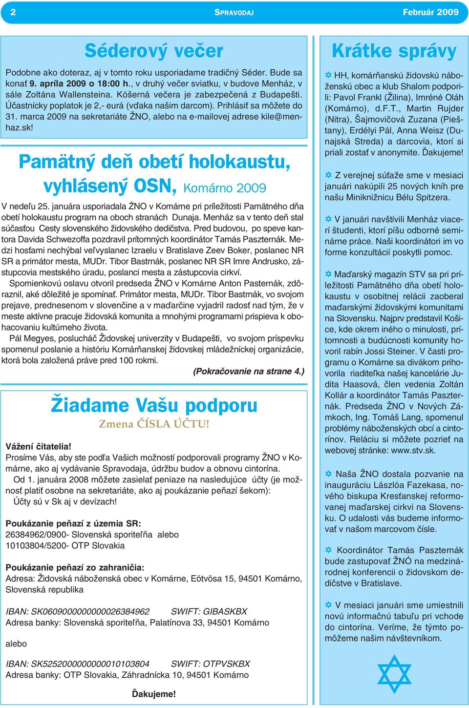 januára 2008 môžete zasiela peniaze na nasledujúce úèty (je možnos plati osobne na sekretariáte, ako aj poukázanie peòazí šekom): Úèty sú v Sk aj v devízach!