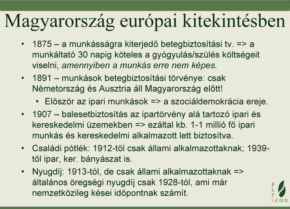 1891 munkások betegbiztosítási törvénye: csak Németország és Ausztria áll Magyarország előtt! Először az ipari munkások => a szociáldemokrácia ereje.