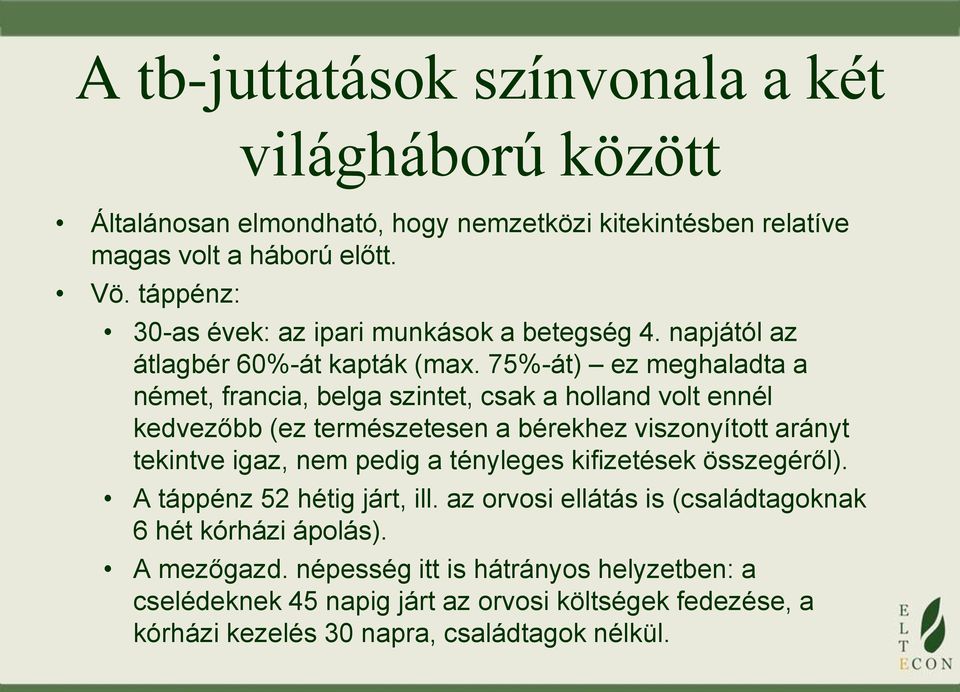 75%-át) ez meghaladta a német, francia, belga szintet, csak a holland volt ennél kedvezőbb (ez természetesen a bérekhez viszonyított arányt tekintve igaz, nem pedig a