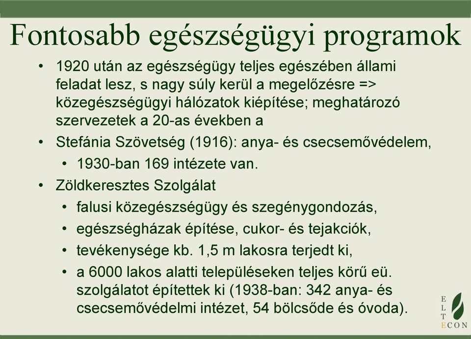 Zöldkeresztes Szolgálat falusi közegészségügy és szegénygondozás, egészségházak építése, cukor- és tejakciók, tevékenysége kb.