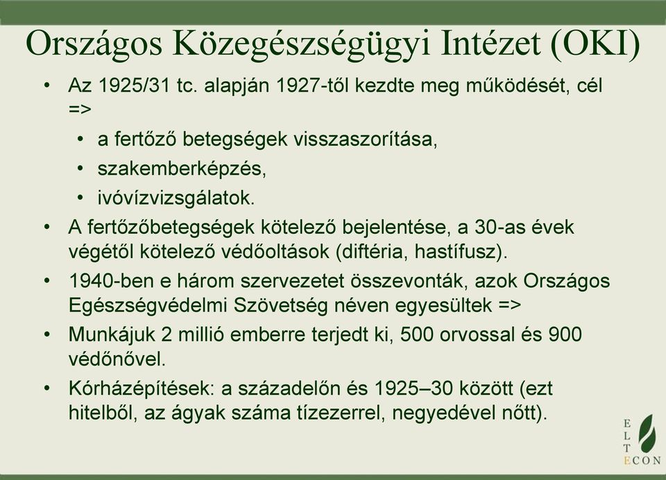 A fertőzőbetegségek kötelező bejelentése, a 30-as évek végétől kötelező védőoltások (diftéria, hastífusz).