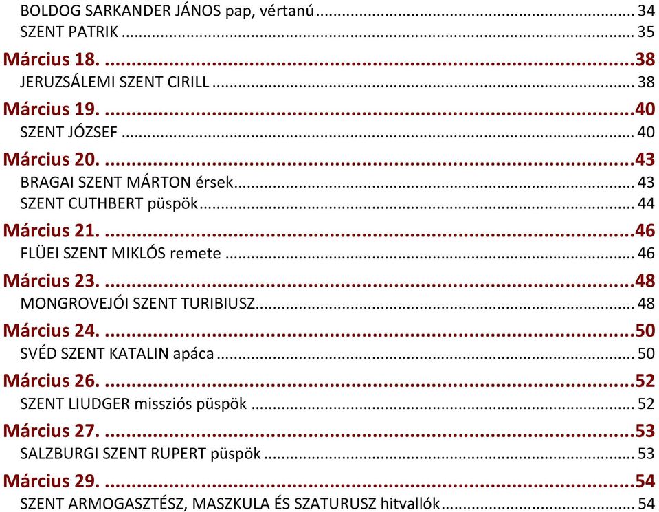 .. 46 Március 23....48 MONGROVEJÓI SZENT TURIBIUSZ... 48 Március 24....50 SVÉD SZENT KATALIN apáca... 50 Március 26.