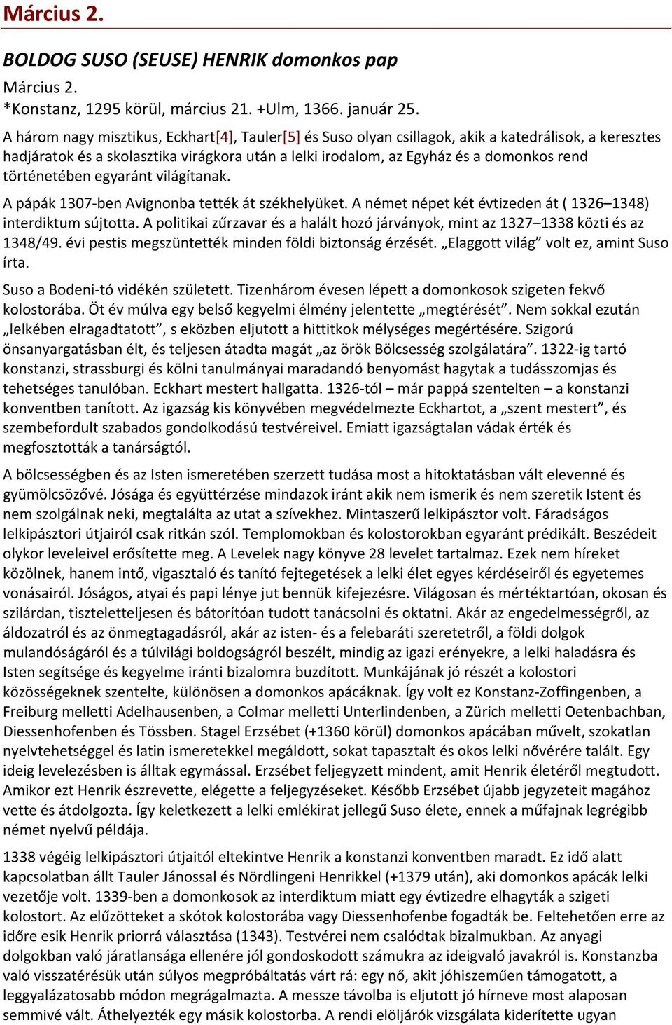 történetében egyaránt világítanak. A pápák 1307 ben Avignonba tették át székhelyüket. A német népet két évtizeden át ( 1326 1348) interdiktum sújtotta.