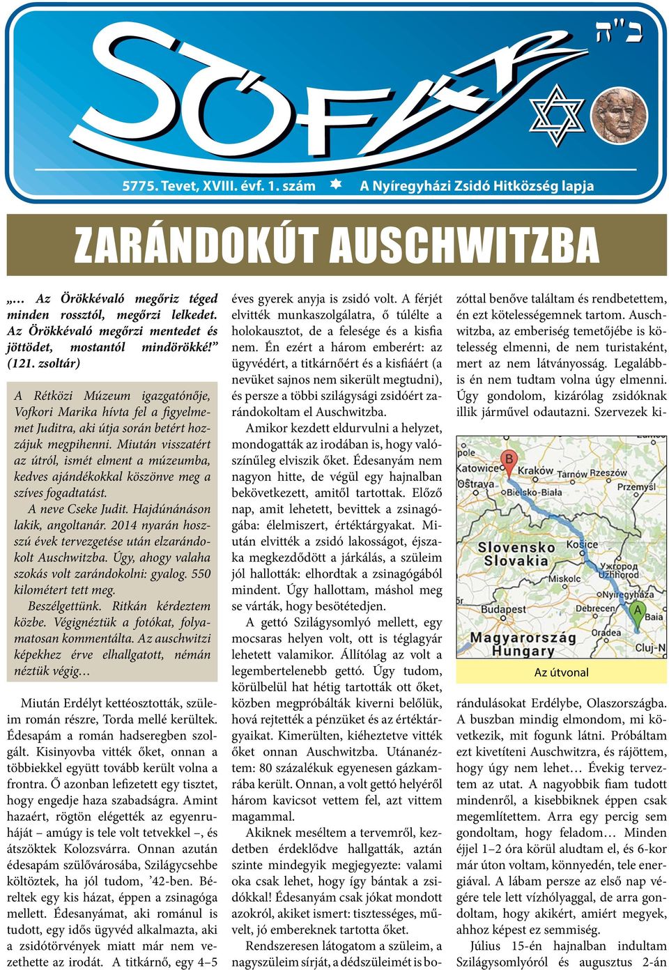 zsoltár) A Rétközi Múzeum igazgatónője, Vofkori Marika hívta fel a figyelmemet Juditra, aki útja során betért hozzájuk megpihenni.