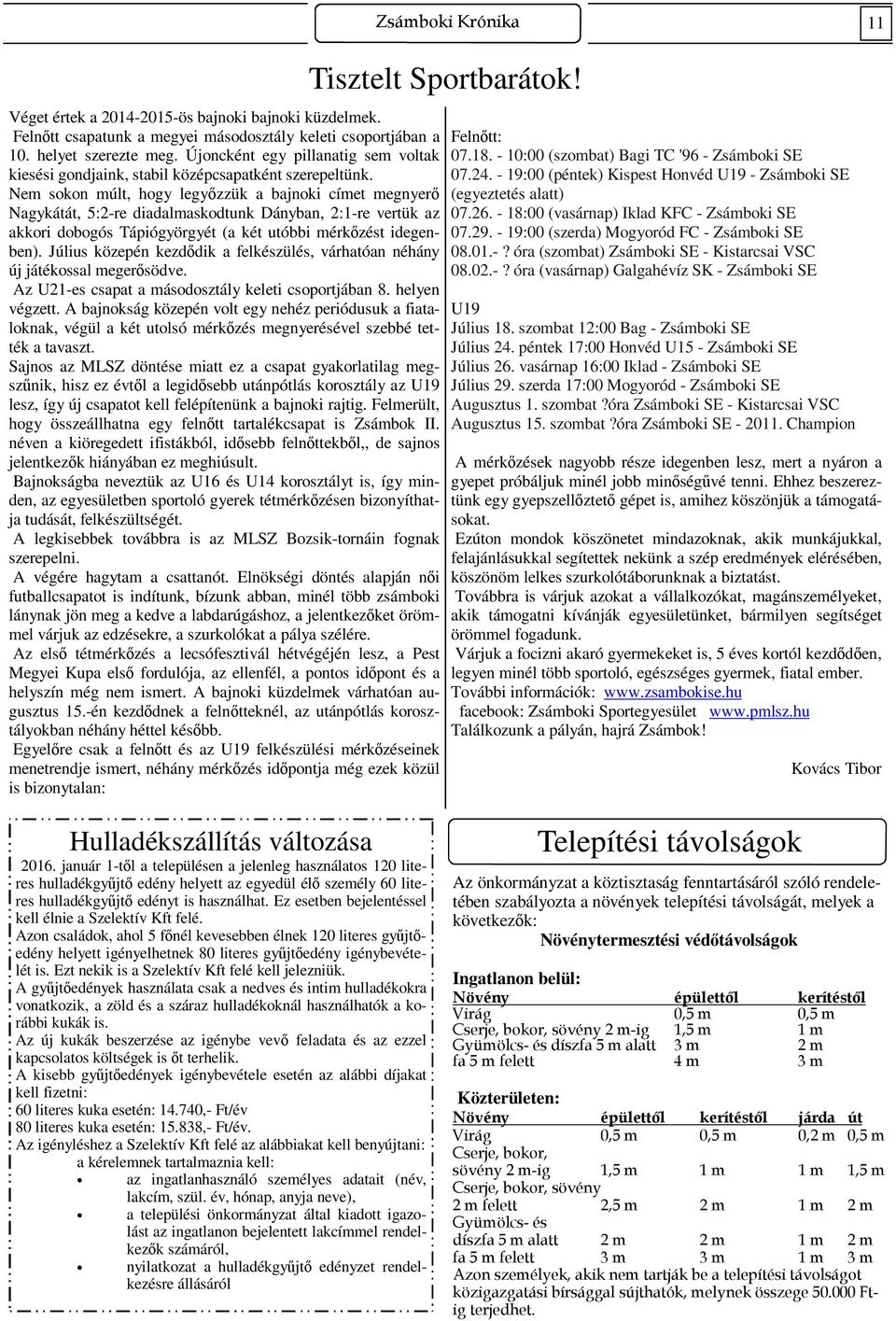 Nem sokon múlt, hogy legyőzzük a bajnoki címet megnyerő Nagykátát, 5:2-re diadalmaskodtunk Dányban, 2:1-re vertük az akkori dobogós Tápiógyörgyét (a két utóbbi mérkőzést idegenben).