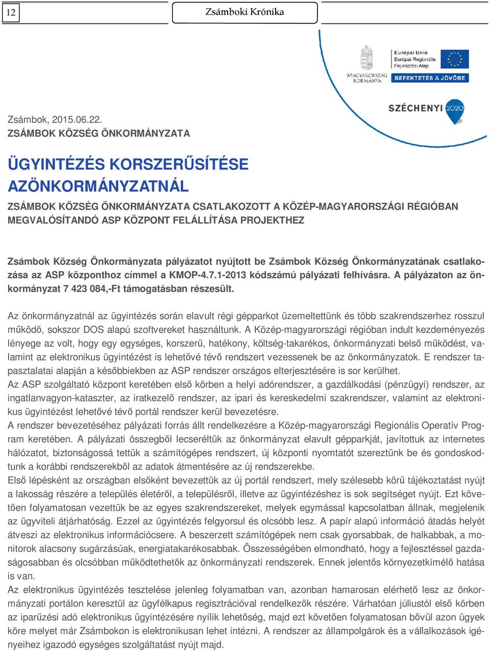 Zsámbok Község Önkormányzata pályázatot nyújtott be Zsámbok Község Önkormányzatának csatlakozása az ASP központhoz címmel a KMOP-4.7.1-2013 kódszámú pályázati felhívásra.