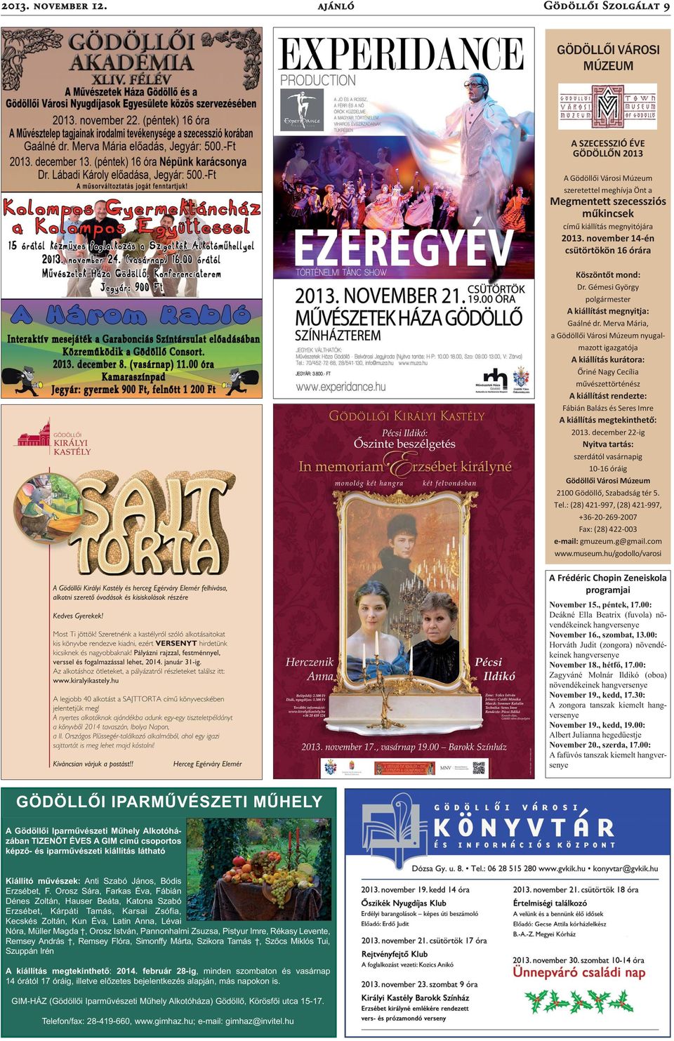 november 14-én csütörtökön 16 órára Köszöntőt mond: Dr. Gémesi György polgármester A kiállítást megnyitja: Gaálné dr.