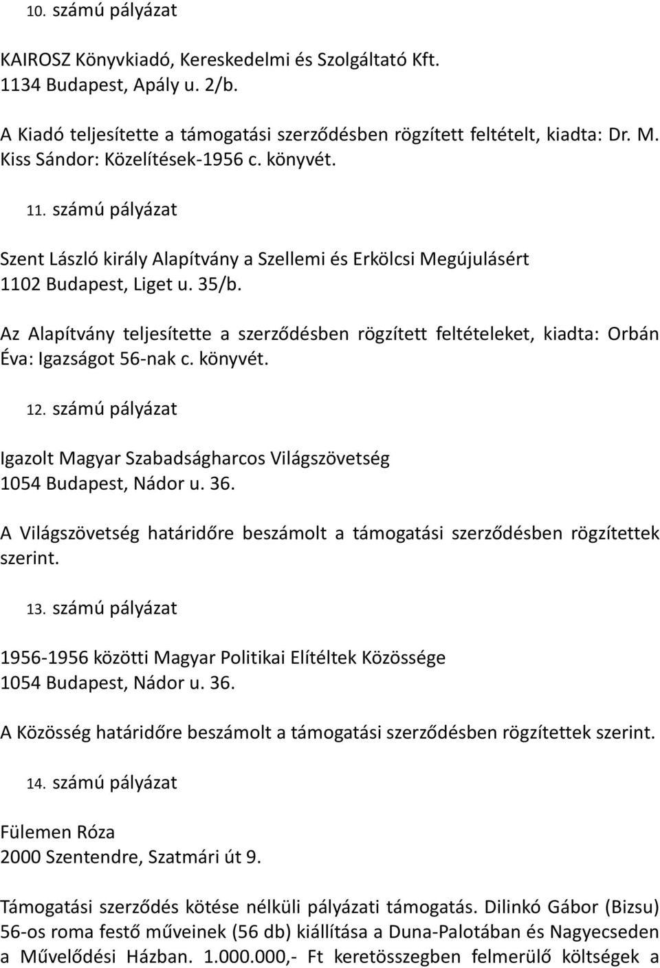 Az Alapítvány teljesítette a szerződésben rögzített feltételeket, kiadta: Orbán Éva: Igazságot 56-nak c. könyvét. 12.