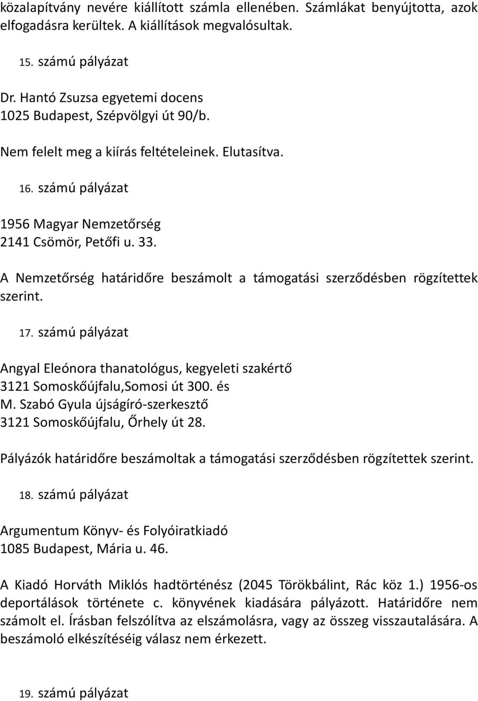 A Nemzetőrség határidőre beszámolt a támogatási szerződésben rögzítettek szerint. 17. számú pályázat Angyal Eleónora thanatológus, kegyeleti szakértő 3121 Somoskőújfalu,Somosi út 300. és M.