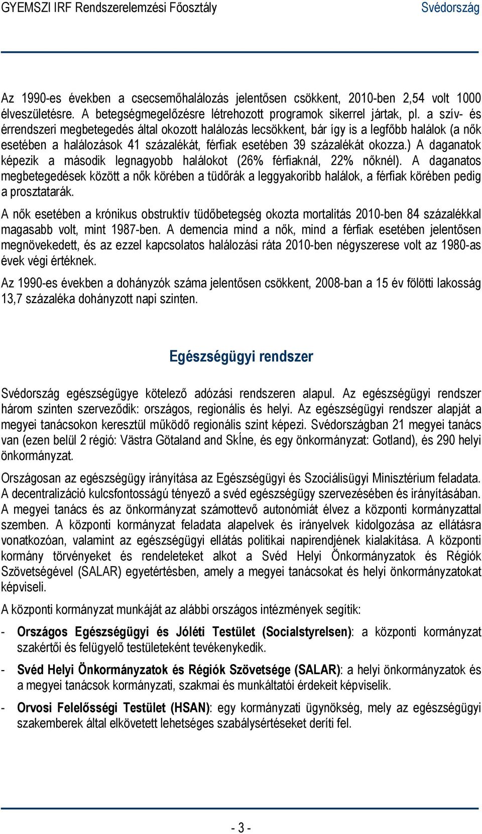 ) A daganatok képezik a második legnagyobb halálokot (26% férfiaknál, 22% nőknél).