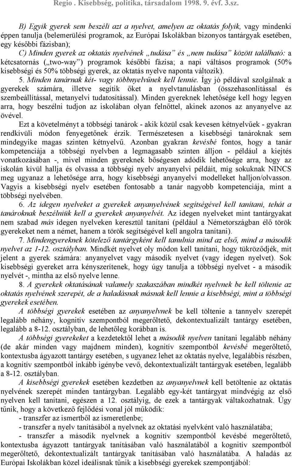 oktatás nyelve naponta változik). 5. Minden tanárnak két- vagy többnyelvűnek kell lennie.