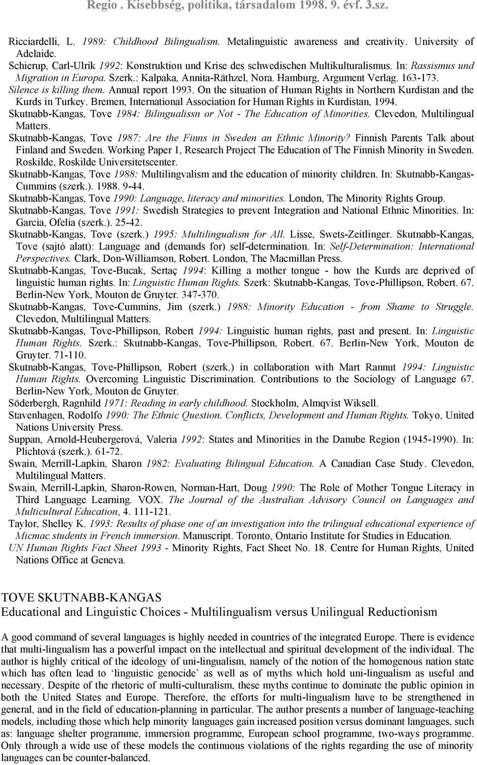 On the situation of Human Rights in Northern Kurdistan and the Kurds in Turkey. Bremen, International Association for Human Rights in Kurdistan, 1994.