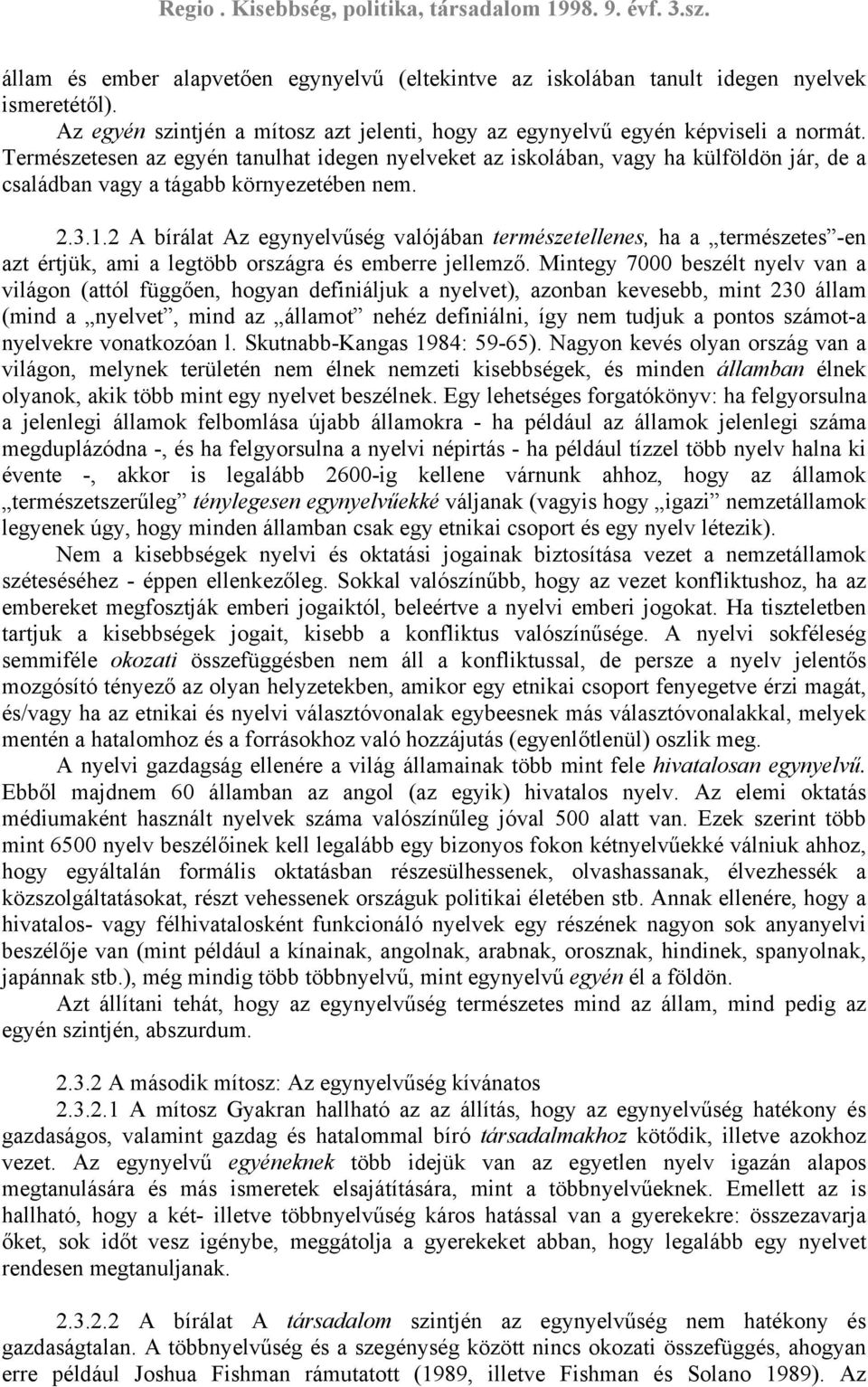 2 A bírálat Az egynyelvűség valójában természetellenes, ha a természetes -en azt értjük, ami a legtöbb országra és emberre jellemző.