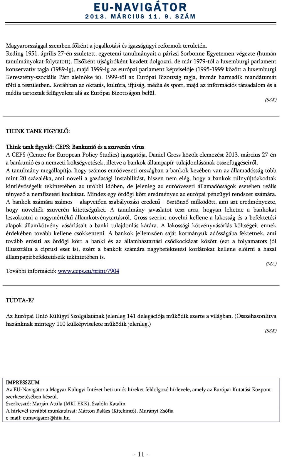 Elsőként újságíróként kezdett dolgozni, de már 1979-től a luxemburgi parlament konzervatív tagja (1989-ig), majd 1999-ig az európai parlament képviselője (1995-1999 között a luxemburgi