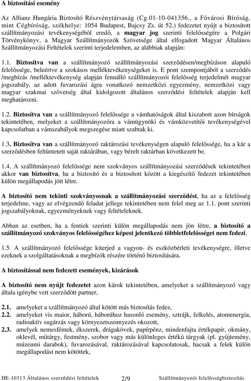 Általános Szállítmányozási Feltételek szerinti terjedelemben, az alábbiak alapján: 1.