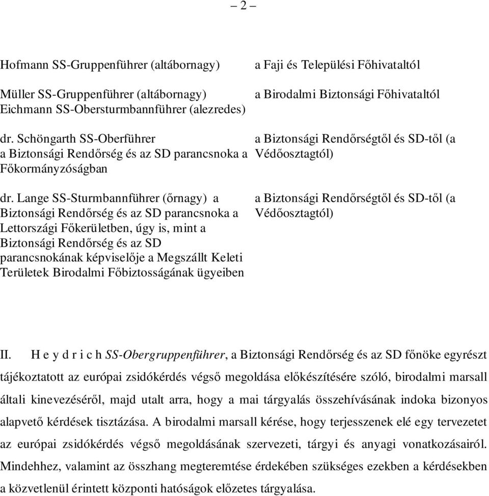 Lange SS-Sturmbannführer (őrnagy) a Biztonsági Rendőrség és az SD parancsnoka a Lettországi Főkerületben, úgy is, mint a Biztonsági Rendőrség és az SD parancsnokának képviselője a Megszállt Keleti