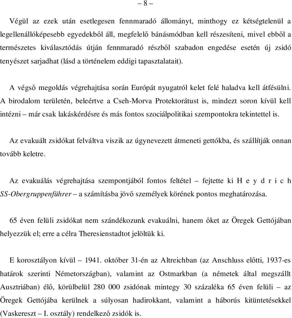 A végső megoldás végrehajtása során Európát nyugatról kelet felé haladva kell átfésülni.