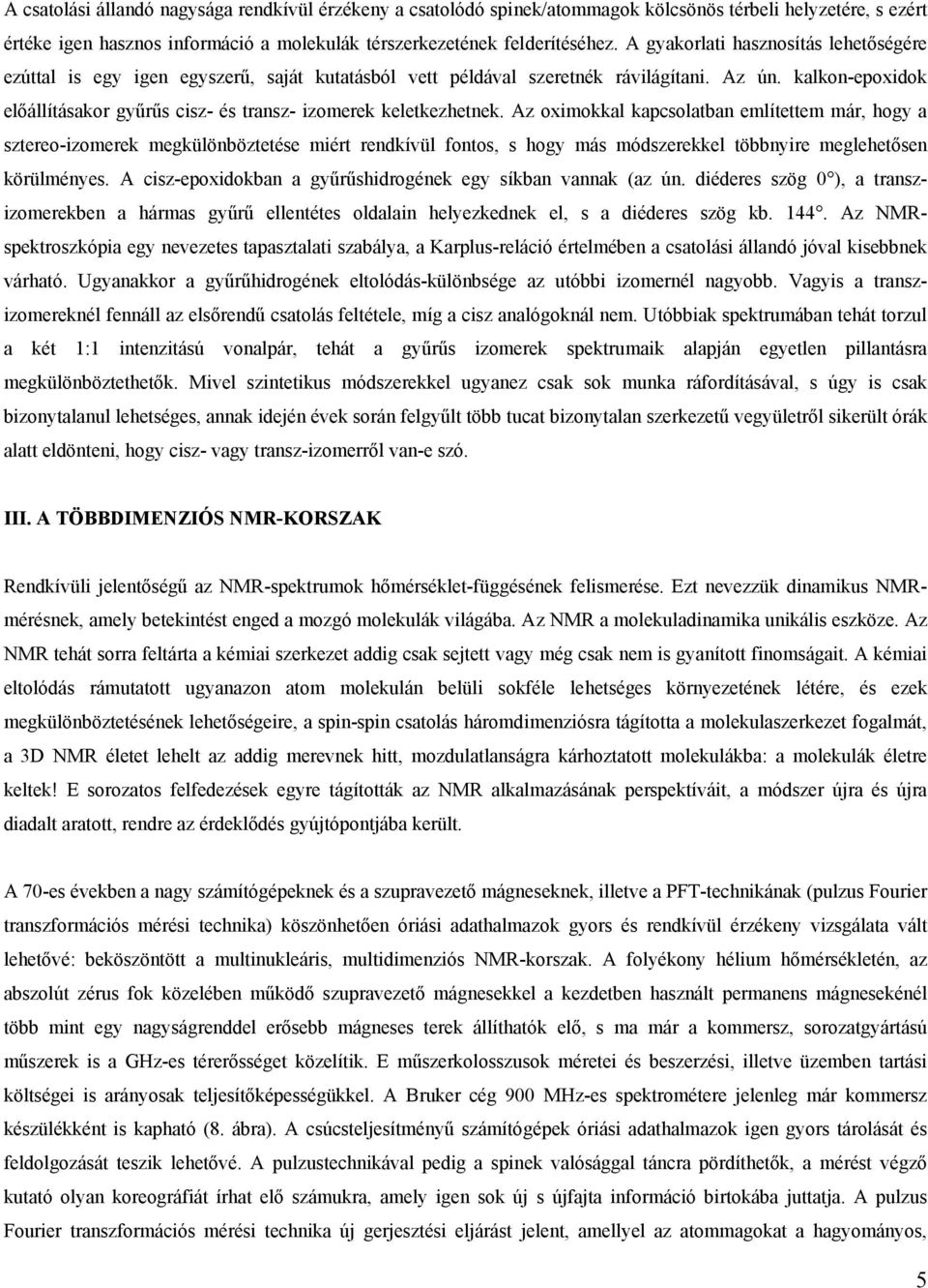 kalkon-epoxidok előállításakor gyűrűs cisz- és transz- izomerek keletkezhetnek.