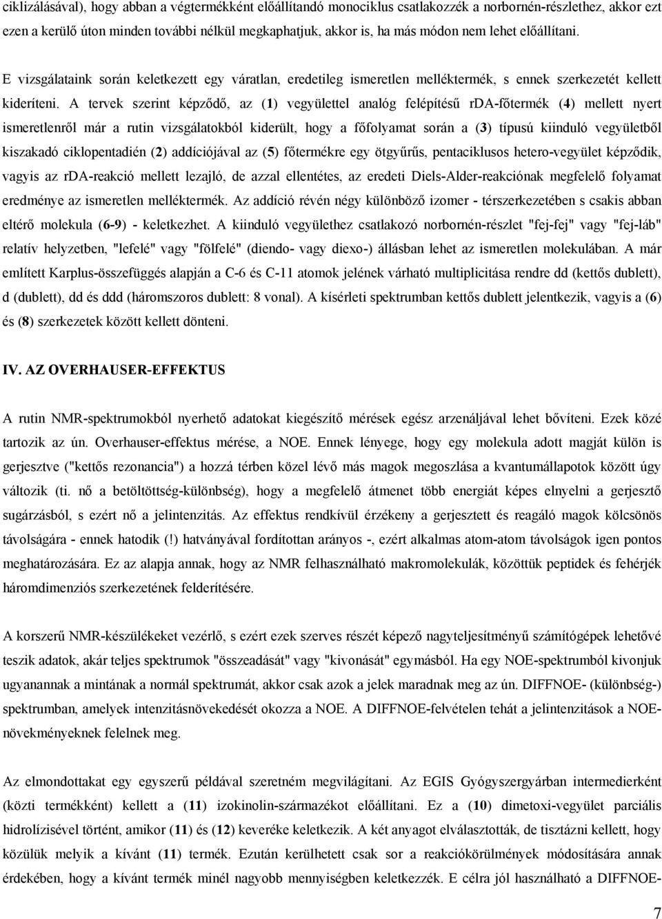 A tervek szerint képződő, az (1) vegyülettel analóg felépítésű rda-főtermék (4) mellett nyert ismeretlenről már a rutin vizsgálatokból kiderült, hogy a főfolyamat során a (3) típusú kiinduló