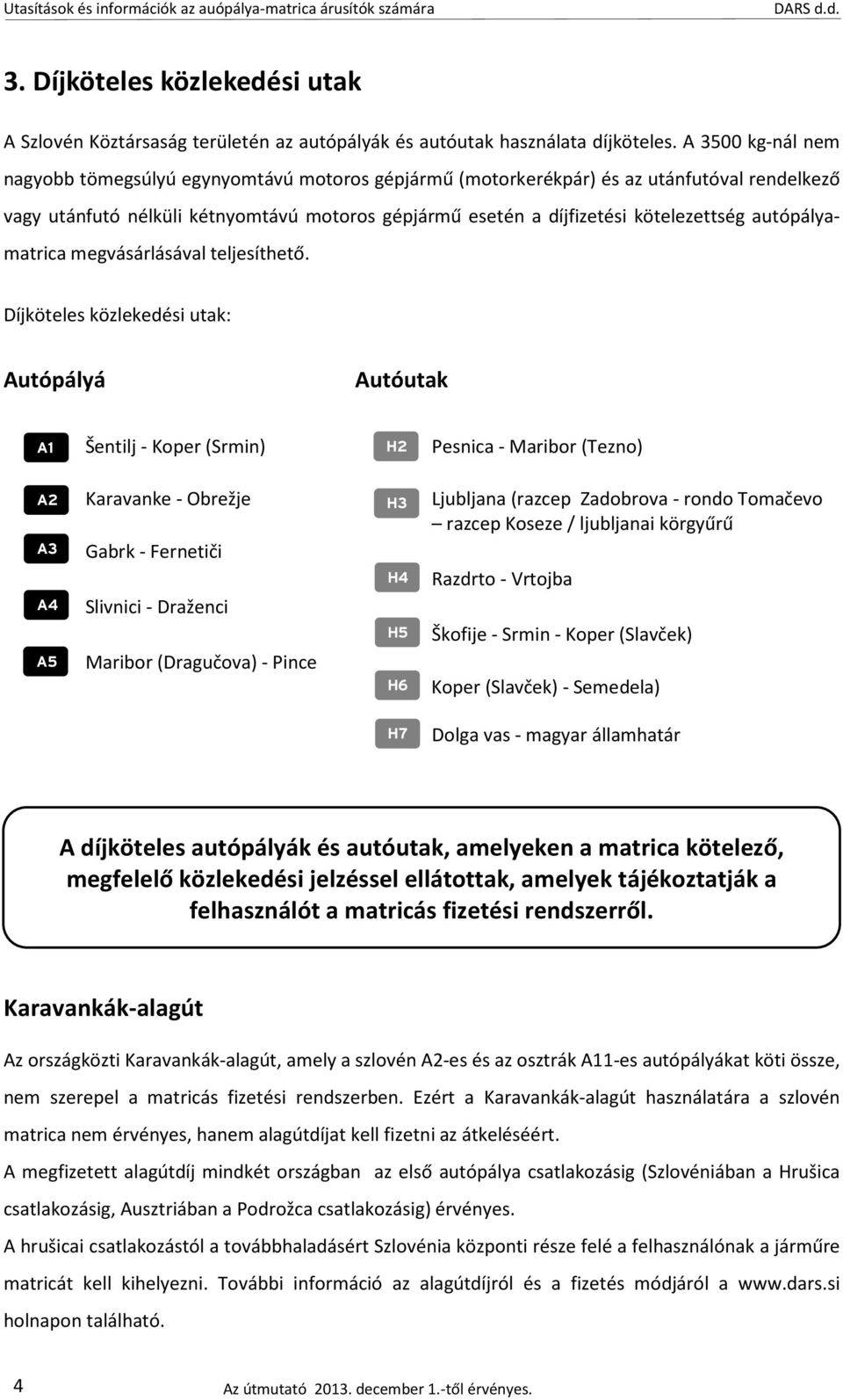 autópályamatrica megvásárlásával teljesíthető.