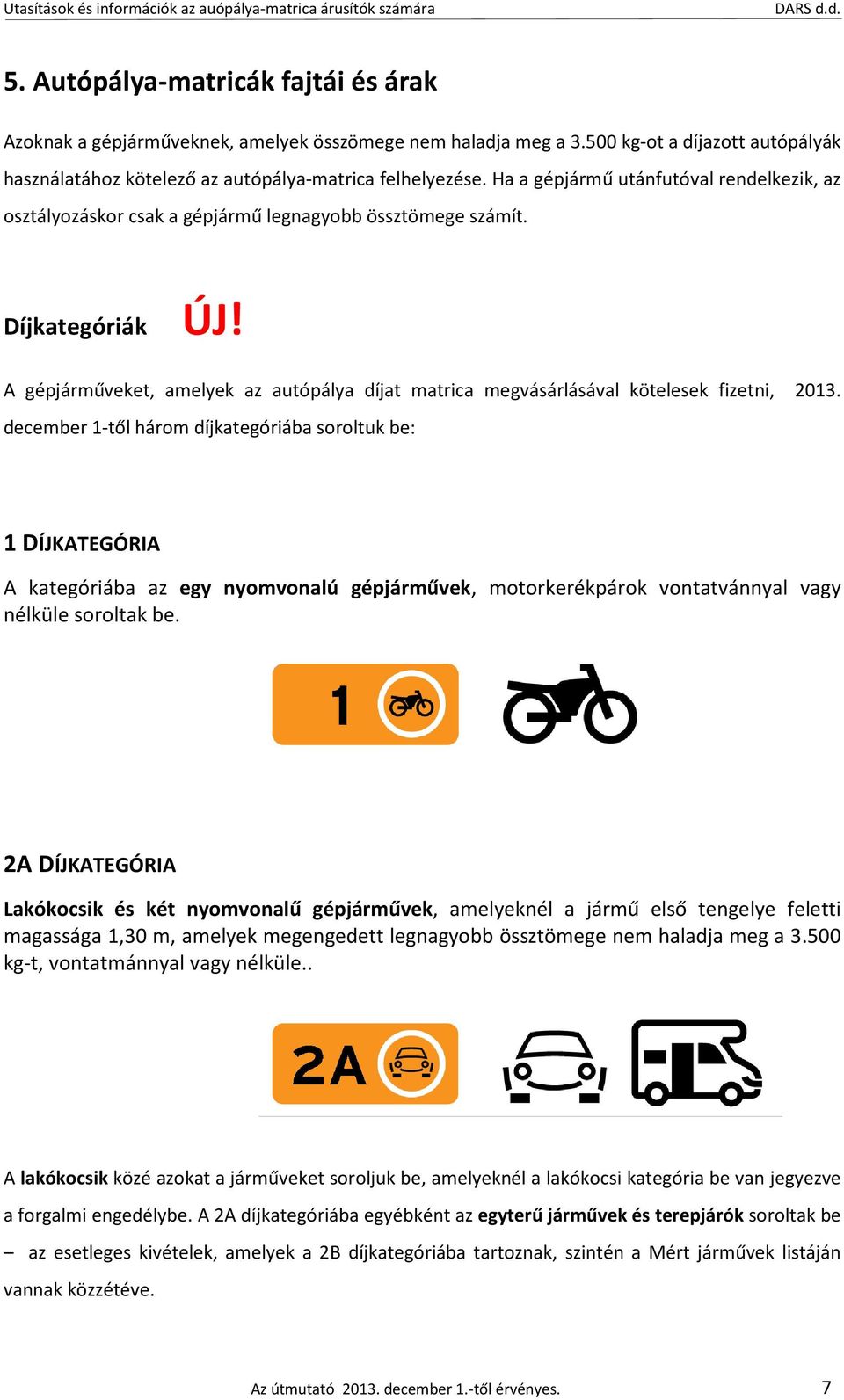 A gépjárműveket, amelyek az autópálya díjat matrica megvásárlásával kötelesek fizetni, 2013.