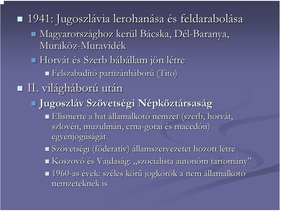 világh gháború után Jugoszláv v Szövets vetségi NépkN pköztársaság Elismerte a hat államalkotó nemzet (szerb, horvát, szlovén, muzulmán,