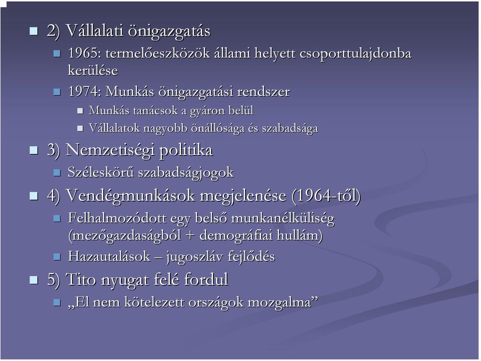 leskörű szabadságjogok 4) Vendégmunk gmunkások megjelenése (1964-től) Felhalmozódott egy belső munkanélk lküliség (mezőgazdas