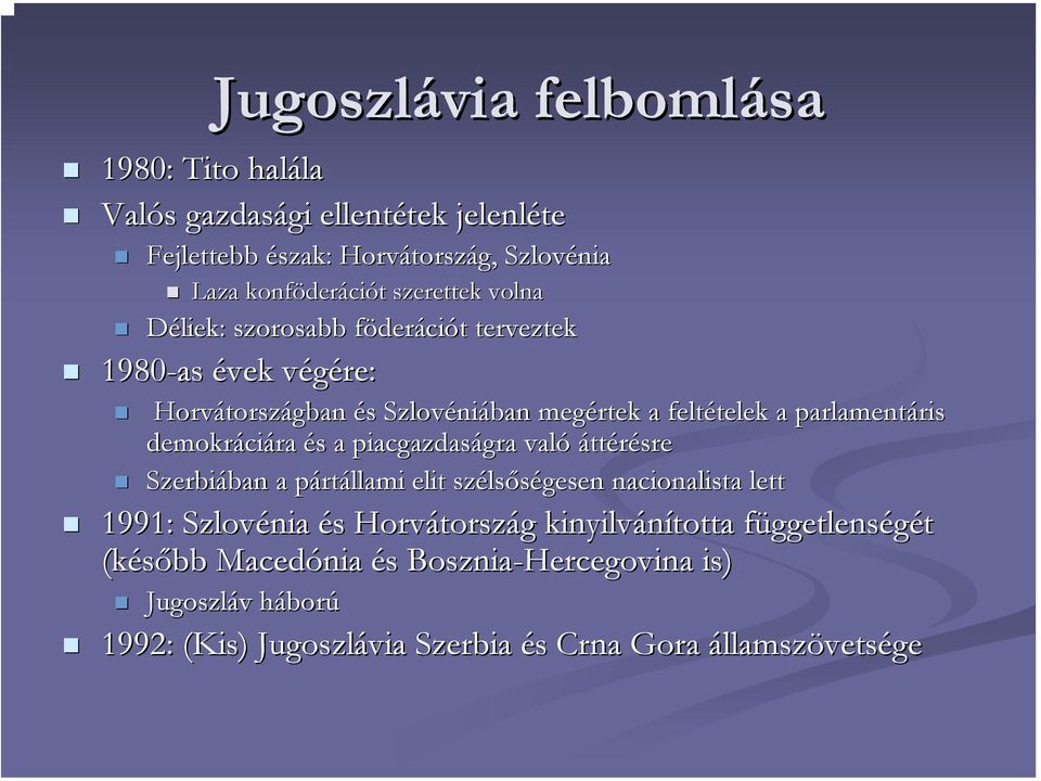 parlamentáris ris demokráci ciára és s a piacgazdaságra gra való áttérésre Szerbiában ban a pártp rtállami elit széls lsőségesen nacionalista lett 1991: Szlovénia és s