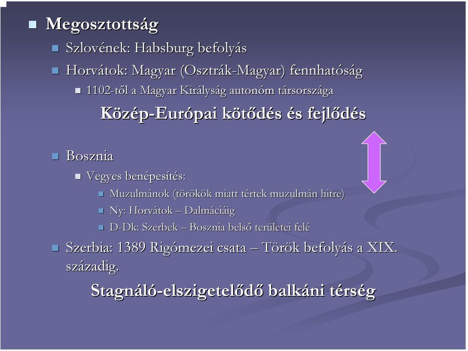 Muzulmánok (törökök k miatt tértek t muzulmán n hitre) Ny: Horvátok Dalmáci ciáigig D-Dk: : Szerbek Bosznia belső