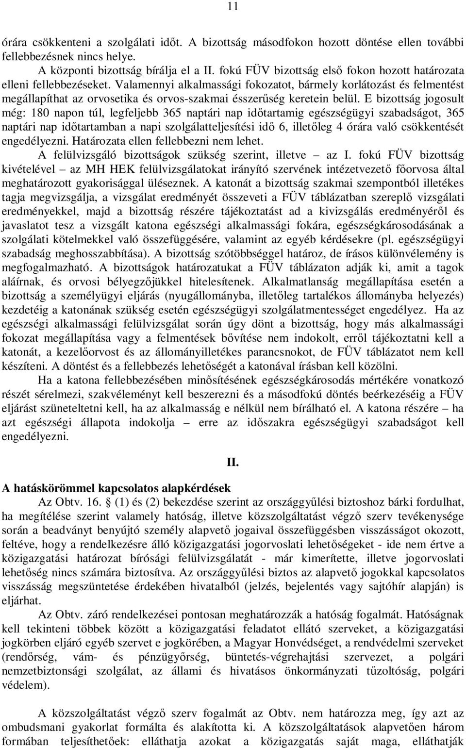 Valamennyi alkalmassági fokozatot, bármely korlátozást és felmentést megállapíthat az orvosetika és orvos-szakmai ésszer ség keretein belül.