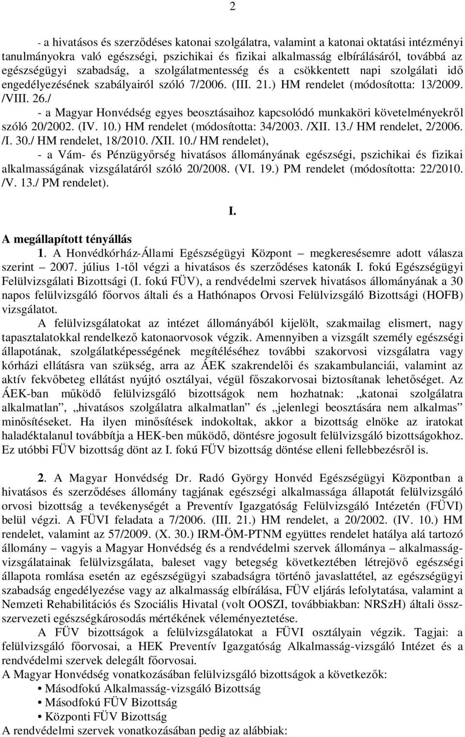 / - a Magyar Honvédség egyes beosztásaihoz kapcsolódó munkaköri követelményekr l szóló 20/2002. (IV. 10.) HM rendelet (módosította: 34/2003. /XII. 13./ HM rendelet, 2/2006. /I. 30.