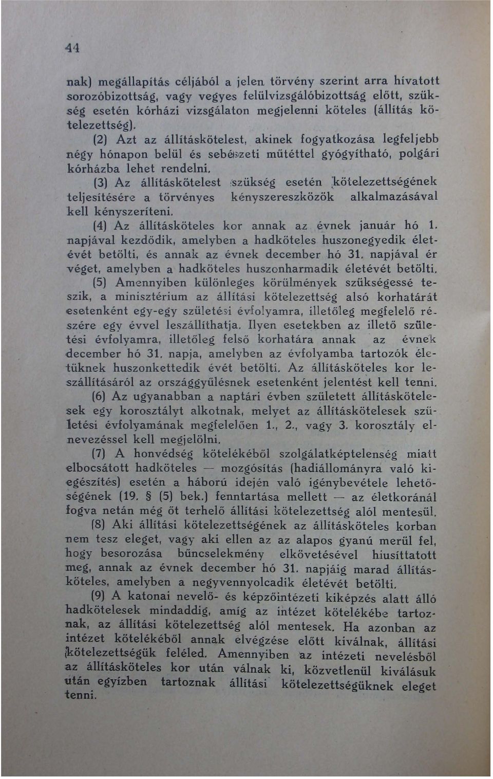 (3) Az állításkötelest teljesítésére a törvényes kell kényszeríteni. gyógyítható, polgári.