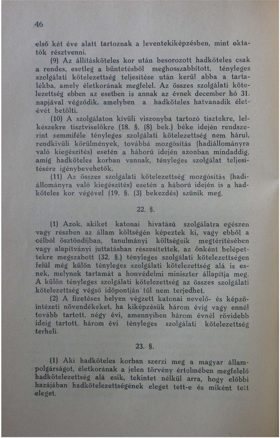 életkorának megfelel. Az összes szolgálati kötelezettség ebben az esetben is annak az évnek december hó 31. napjával végződik, amelyben a hadköteles hatvanadik élet,évét betölti.