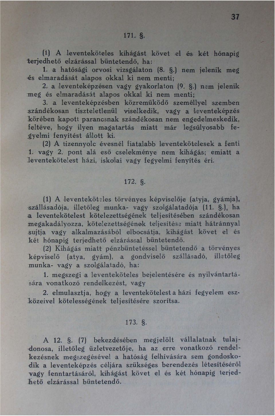 .kör,ében kapott par.ancsnak szándékos'an nem engedelmeskedik, f.eltéve, hogy i,lyen ffiag'at.artás miatt már legsúlyosabb fe J!yelmi fenyítést 'á!uott ki.