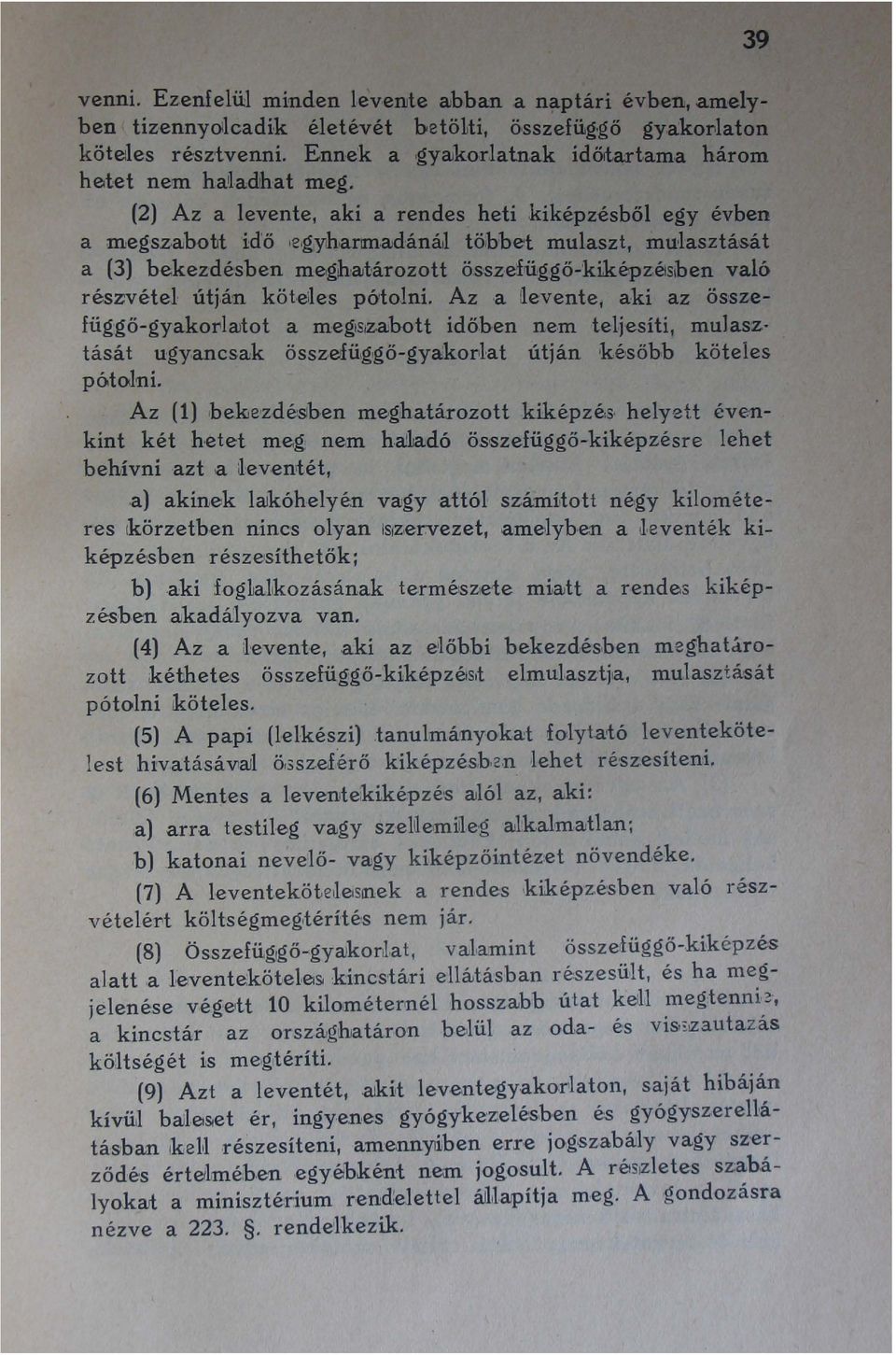 él/dáná,l töhbet mulaszt, mulasztását a (3) bekez'désben me,ghél/tározott ös 'szehlggő-kiképzélsiben való részvétel útján köteiles pó'tolni.