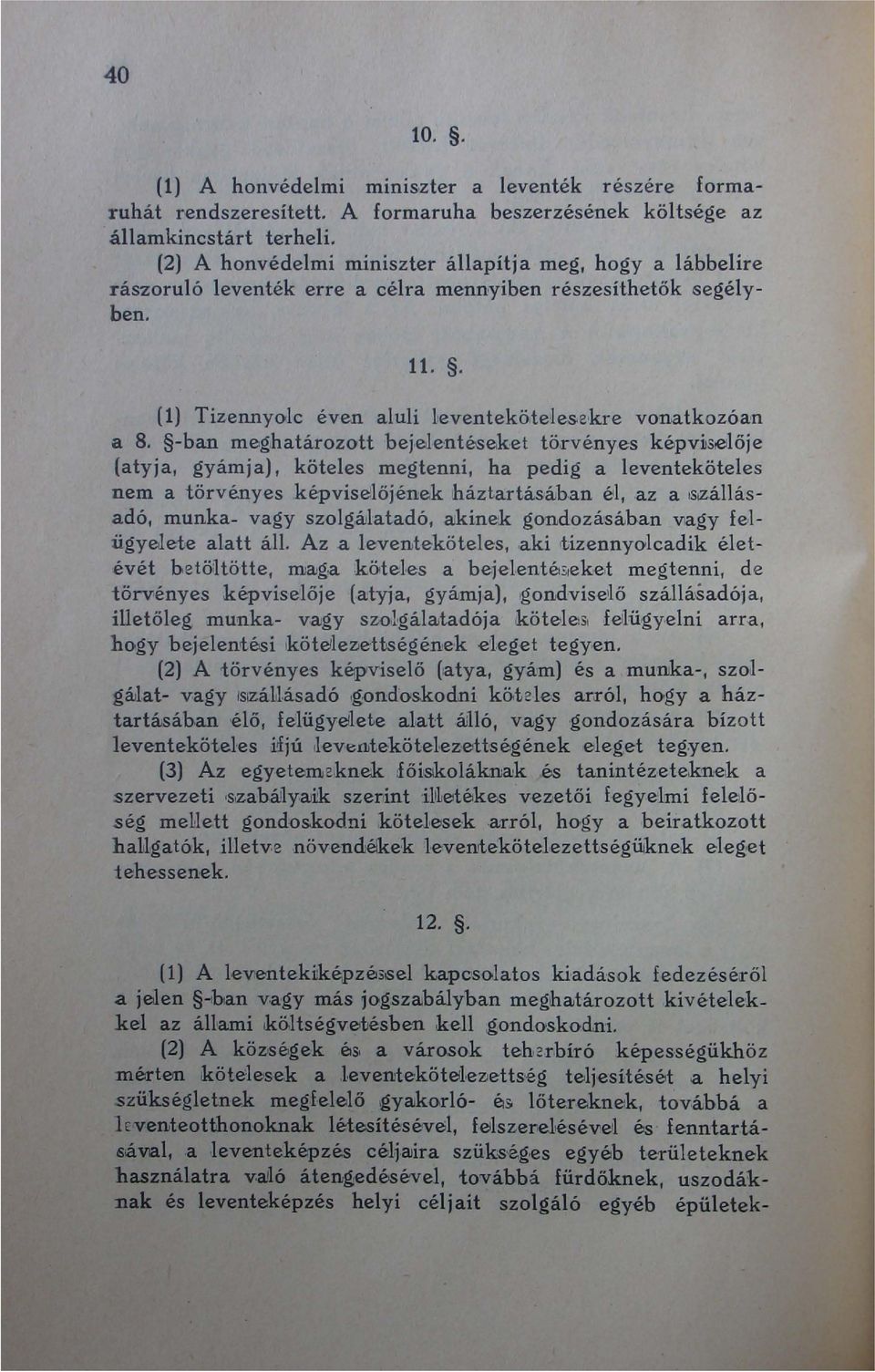 -ban meghatározott bejelentéseket tö,rvényes képv~s0lője (atyja, gyámja), köteles megtenni, ha pedig a leventeköteles nem a törvényes képvise'lőjének háztartásájban éli, az a ISiZállásadó, munka-