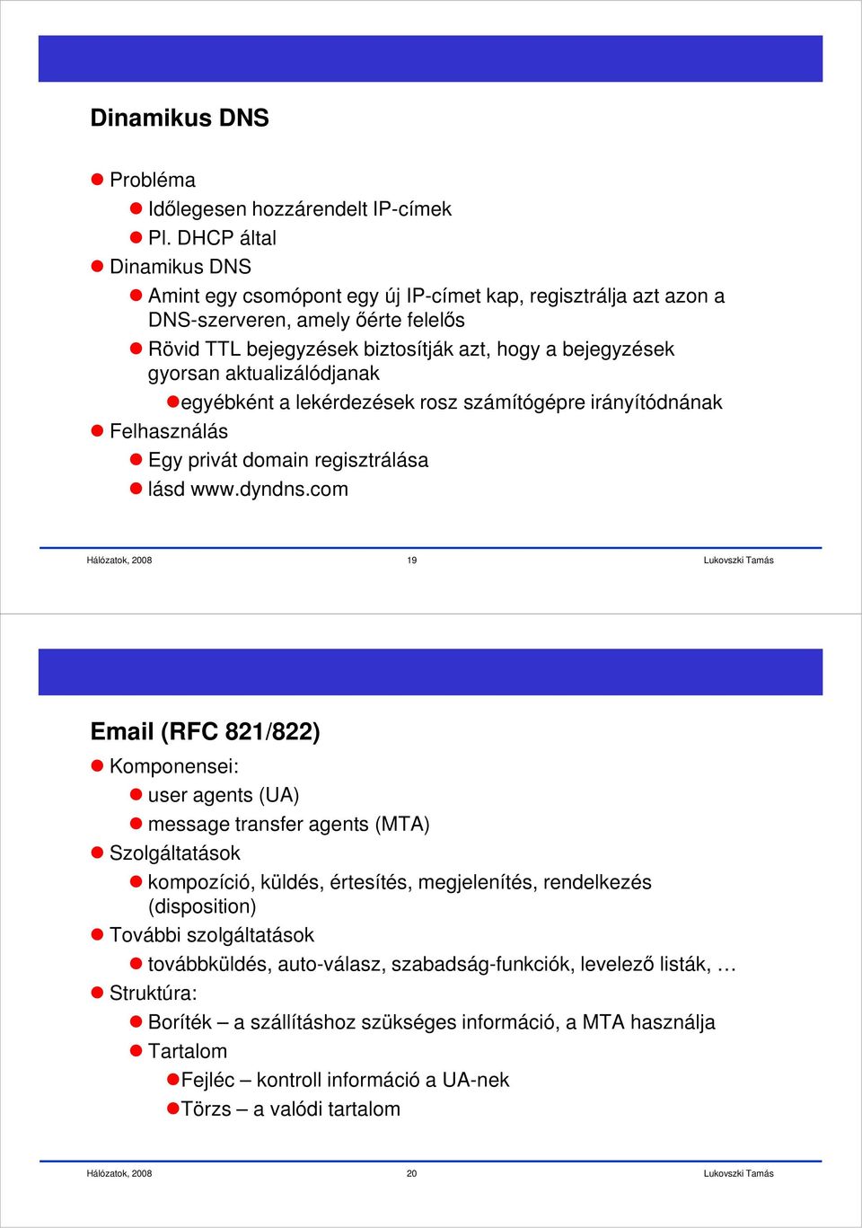 aktualizálódjanak Felhasználás egyébként a lekérdezések rosz számítógépre irányítódnának Egy privát domain regisztrálása lásd www.dyndns.