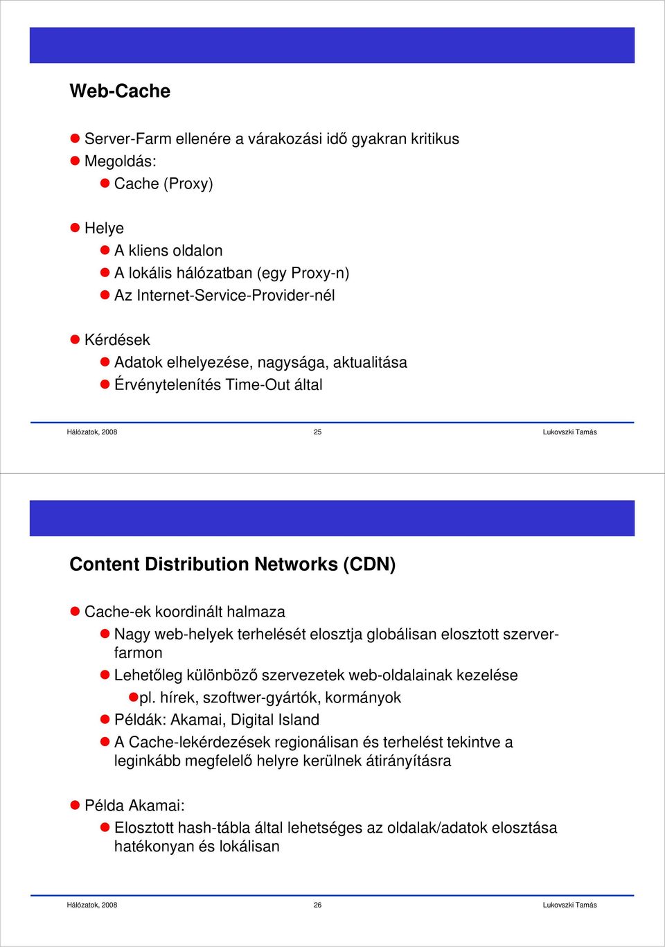 globálisan elosztott szerverfarmon Lehetőleg különböző szervezetek web-oldalainak kezelése pl.