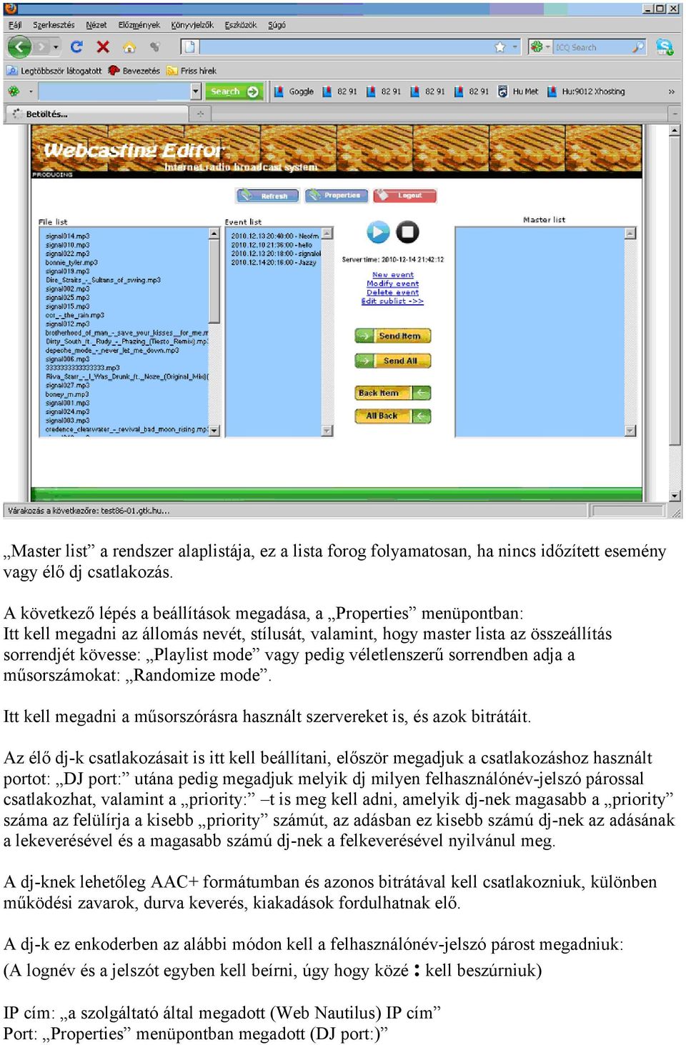 pedig véletlenszerű sorrendben adja a műsorszámokat: Randomize mode. Itt kell megadni a műsorszórásra használt szervereket is, és azok bitrátáit.