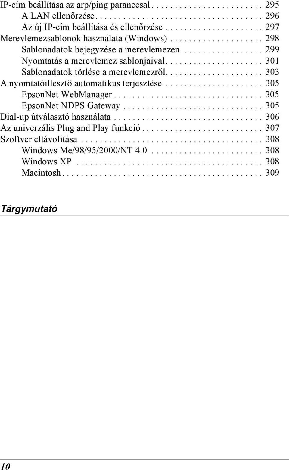 .................... 01 Sablonadatok törlése a merevlemezről..................... 0 A nyomtatóillesztő automatikus terjesztése..................... 0 EpsonNet WebManager................................ 0 EpsonNet NDPS Gateway.