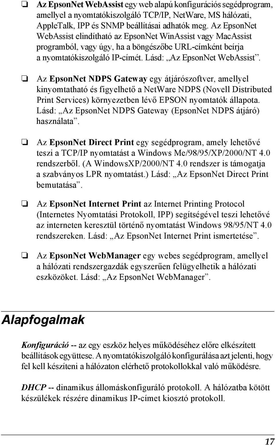 Az EpsonNet NDPS Gateway egy átjárószoftver, amellyel kinyomtatható és figyelhető a NetWare NDPS (Novell Distributed Print Services) környezetben lévő EPSON nyomtatók állapota.